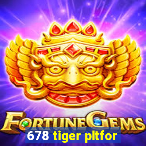 678 tiger pltfor