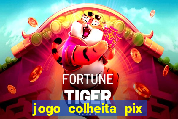 jogo colheita pix paga mesmo