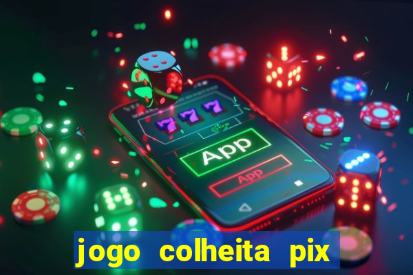 jogo colheita pix paga mesmo