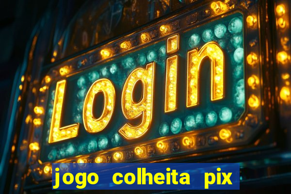 jogo colheita pix paga mesmo