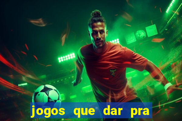 jogos que dar pra ganhar dinheiro