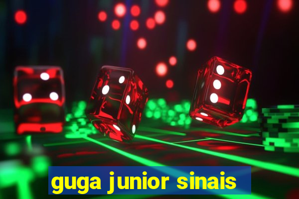 guga junior sinais