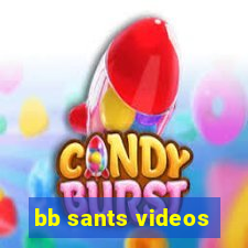 bb sants videos