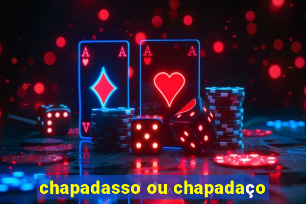 chapadasso ou chapadaço