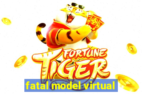 fatal model virtual