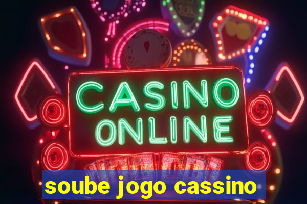 soube jogo cassino