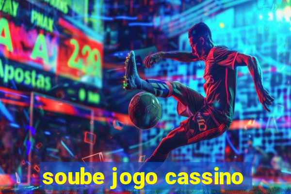 soube jogo cassino