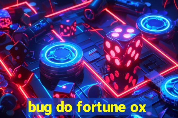 bug do fortune ox