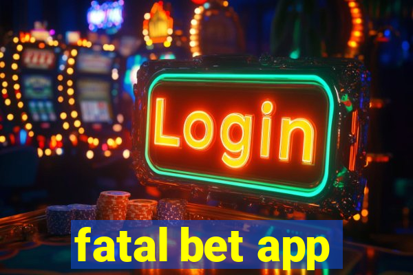 fatal bet app