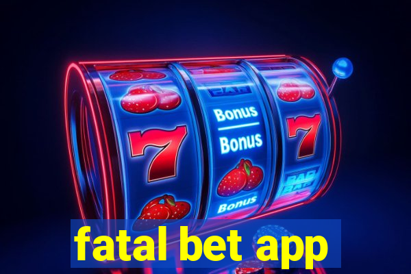 fatal bet app