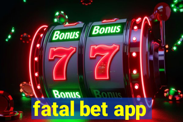 fatal bet app