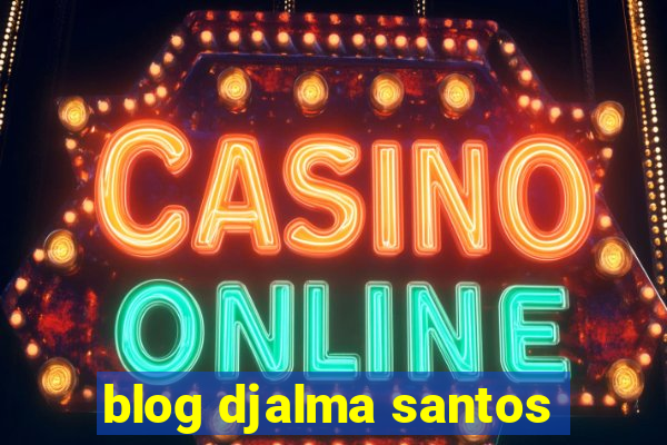 blog djalma santos