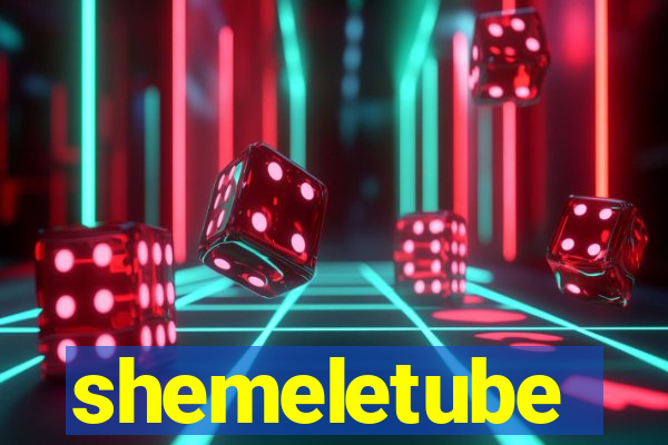 shemeletube