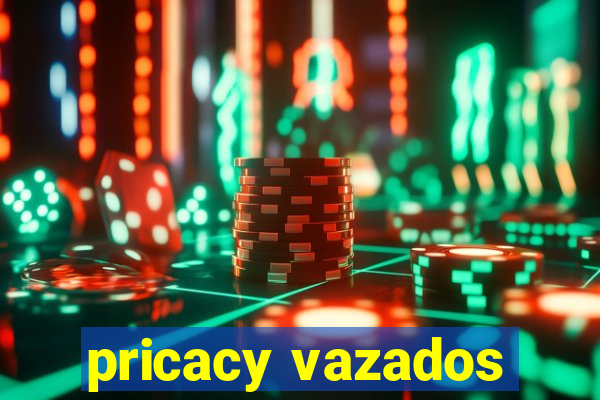 pricacy vazados