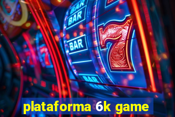 plataforma 6k game