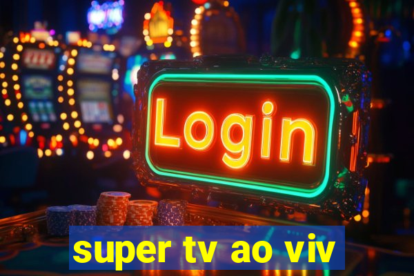 super tv ao viv