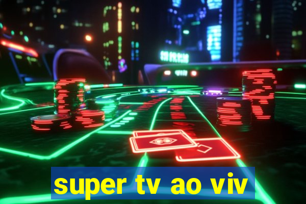 super tv ao viv