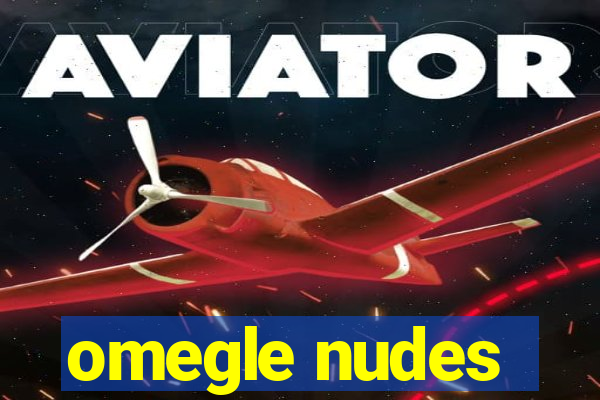 omegle nudes