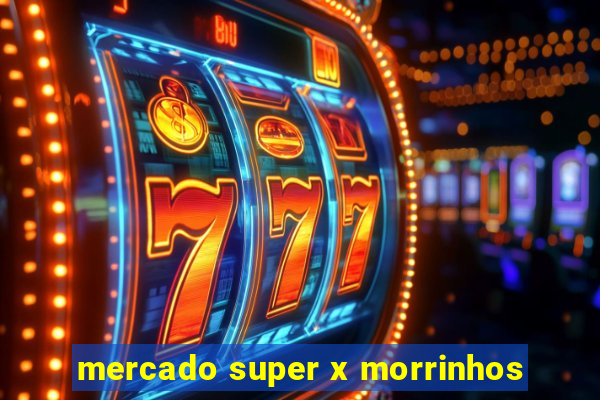 mercado super x morrinhos