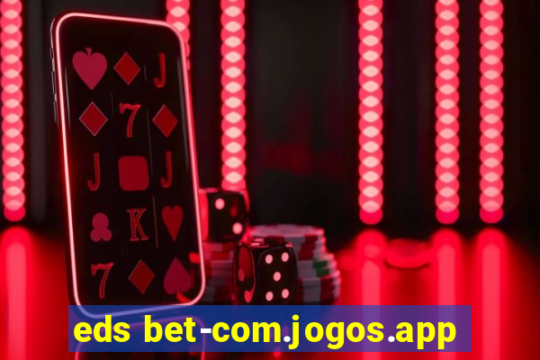 eds bet-com.jogos.app