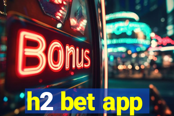 h2 bet app