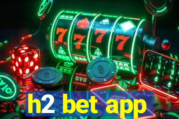 h2 bet app