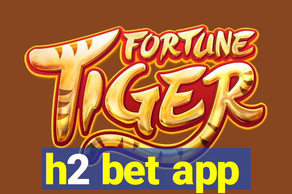 h2 bet app