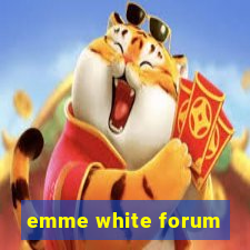 emme white forum