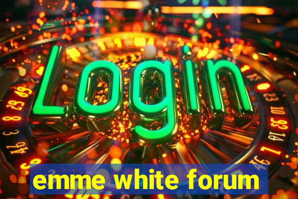 emme white forum