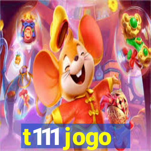 t111 jogo