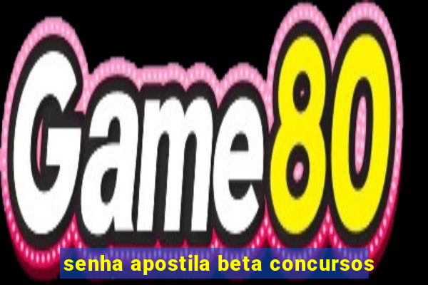 senha apostila beta concursos