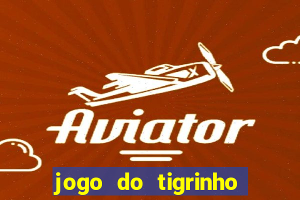 jogo do tigrinho plataforma chinesa