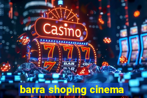 barra shoping cinema