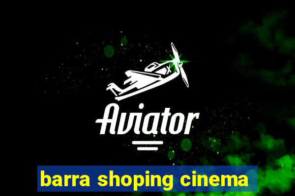 barra shoping cinema