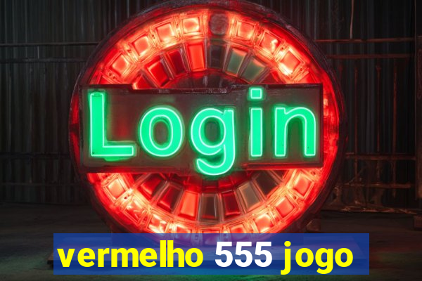 vermelho 555 jogo