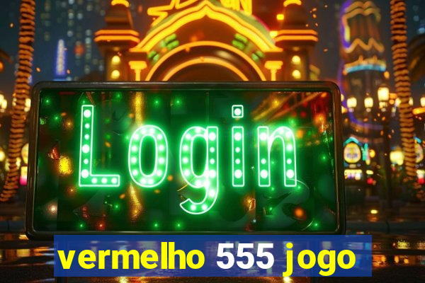 vermelho 555 jogo