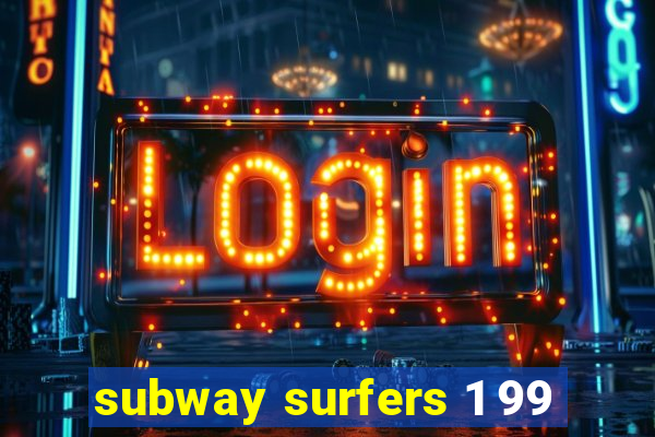 subway surfers 1 99