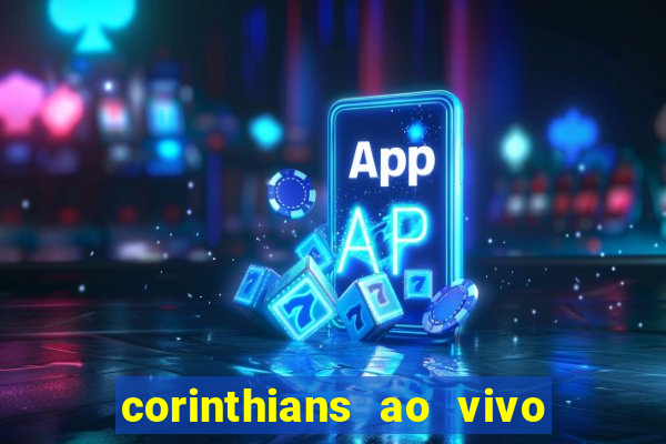 corinthians ao vivo multi canais