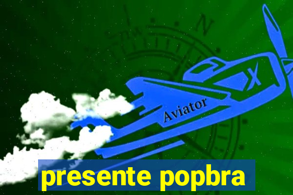 presente popbra