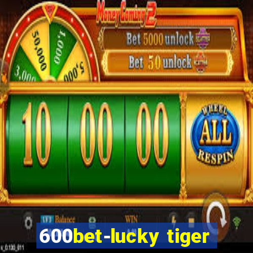 600bet-lucky tiger