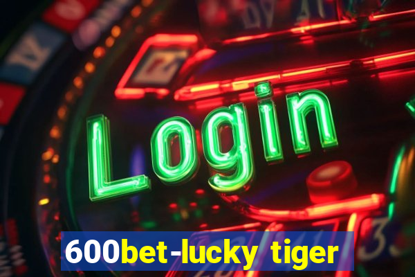 600bet-lucky tiger