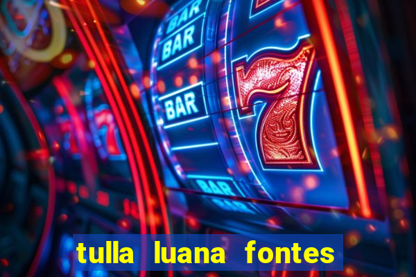 tulla luana fontes dos santos