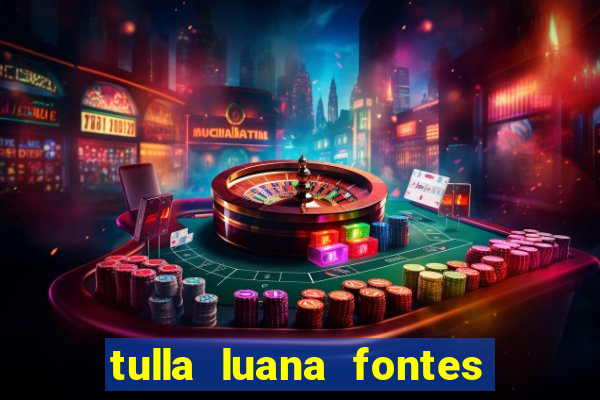 tulla luana fontes dos santos