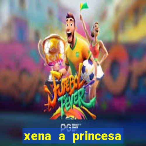 xena a princesa guerreira online