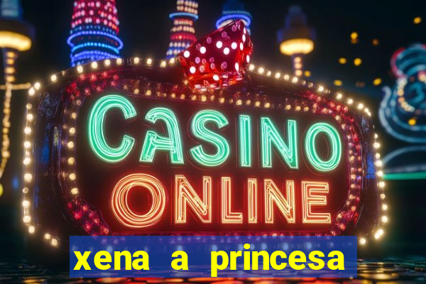 xena a princesa guerreira online