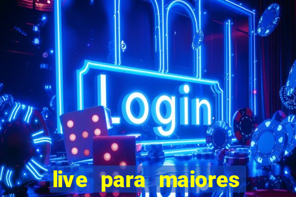 live para maiores de 18