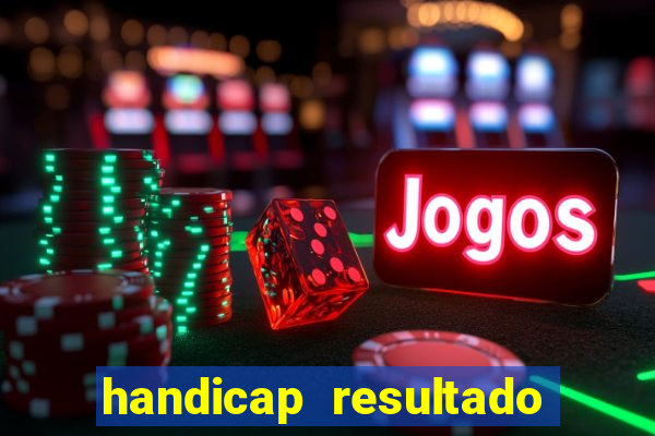 handicap resultado final - 1