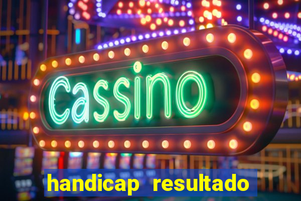 handicap resultado final - 1