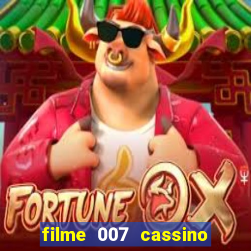 filme 007 cassino royale completo dublado