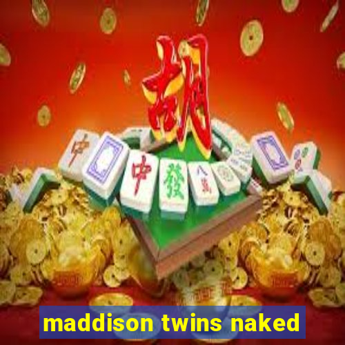 maddison twins naked